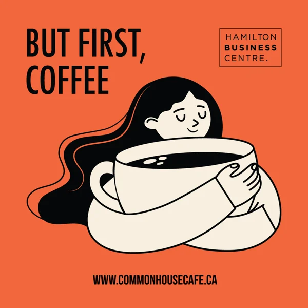 A graphic of drawn woman hugging a giant cup of coffee with the text: 'But First, Coffee' and a Hamilton Business Centre logo