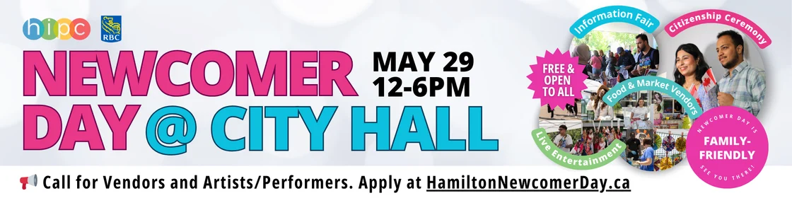 News banner saying "Newcomer Day @ City Hall, may 29 12-6pm, Call for Vendors and Artists/Performers. Apply at HamiltonNewcomerDay.ca"
